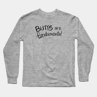 Butts Are Fundamental Long Sleeve T-Shirt